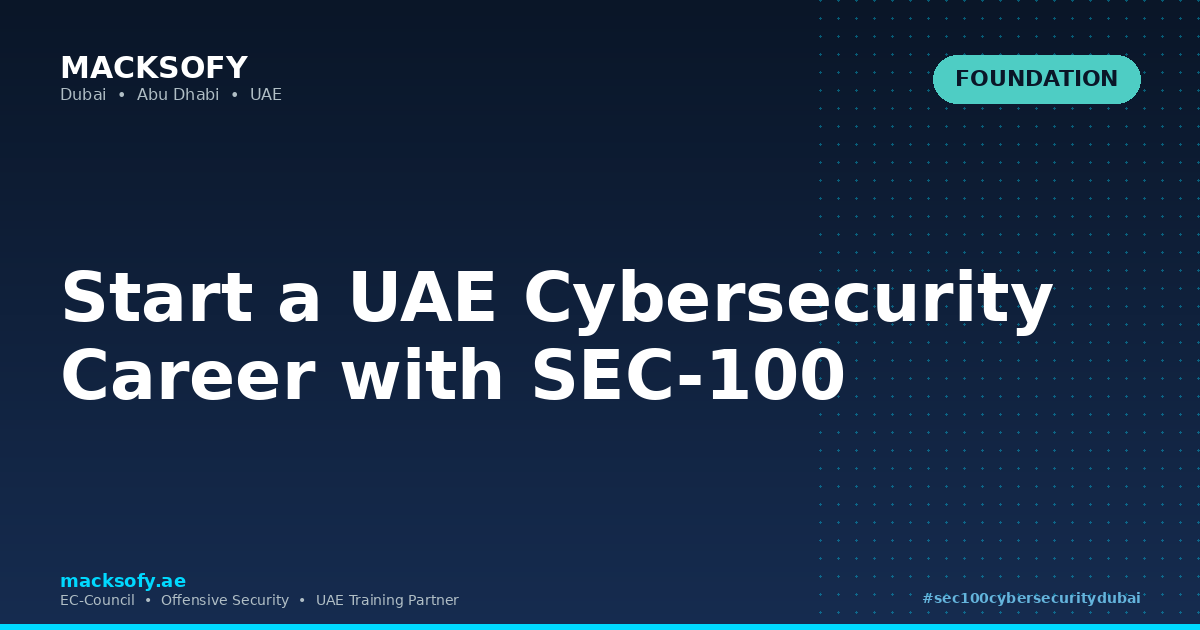 Start a UAE Cybersecurity Career with SEC-100 — Macksofy Technologies, Dubai UAE