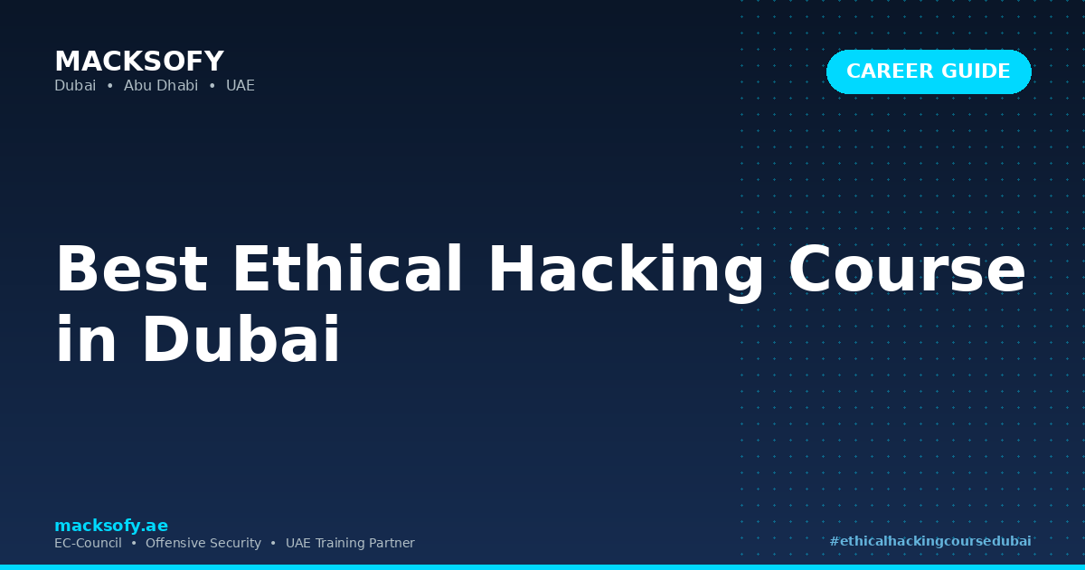Best Ethical Hacking Course in Dubai — Macksofy Technologies, Dubai UAE