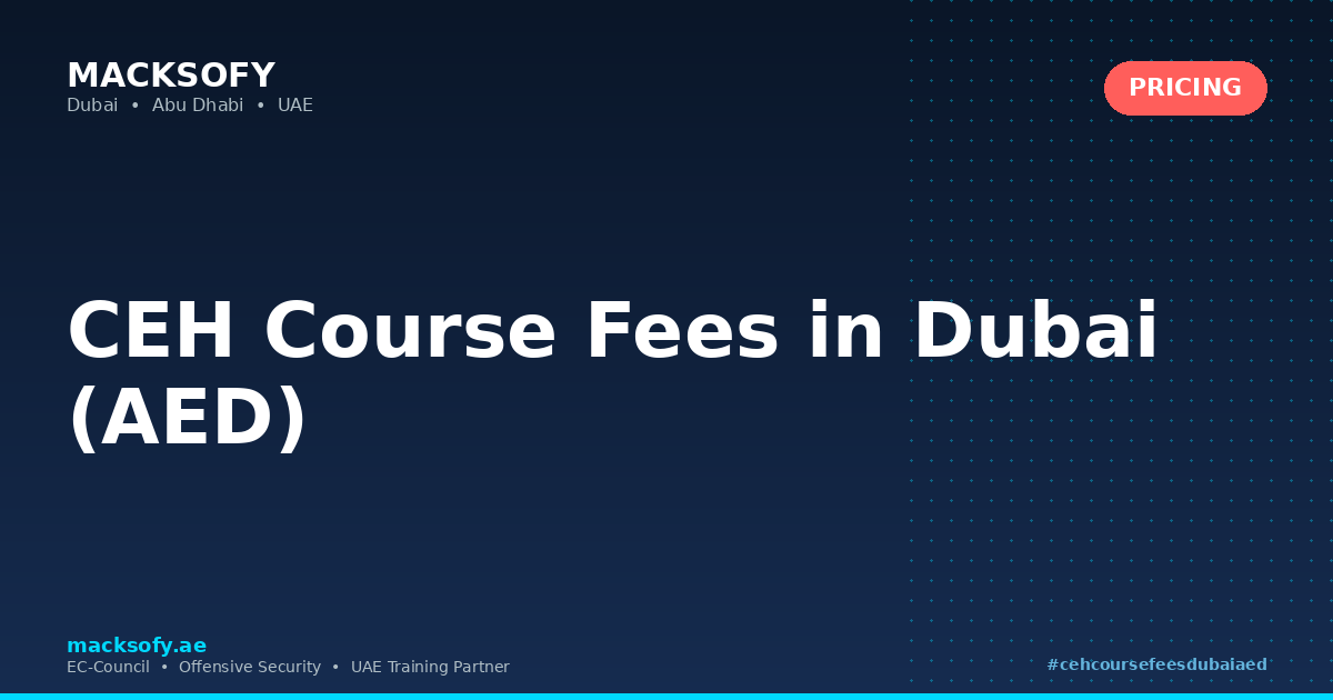 CEH Course Fees in Dubai (AED) — Macksofy Technologies, Dubai UAE