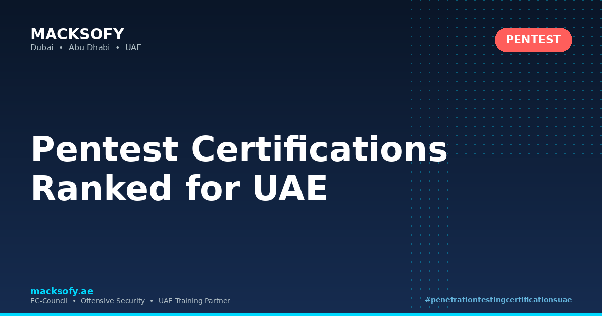Pentest Certifications Ranked for UAE — Macksofy Technologies, Dubai UAE