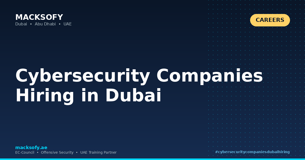 Cybersecurity Companies Hiring in Dubai — Macksofy Technologies, Dubai UAE