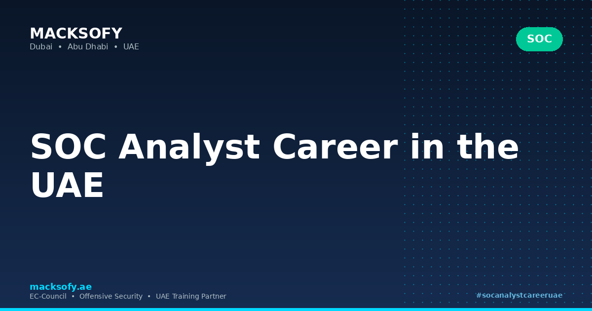 SOC Analyst Career in the UAE — Macksofy Technologies, Dubai UAE