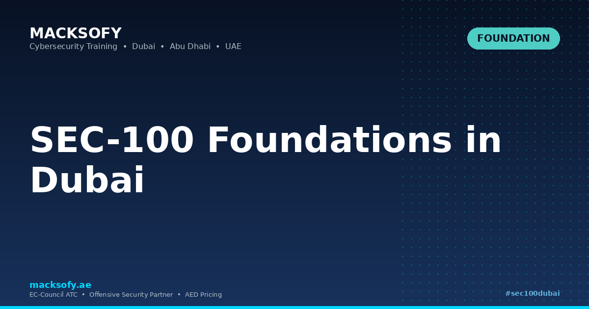 SEC-100 Foundations in Dubai — Macksofy Technologies, Dubai UAE
