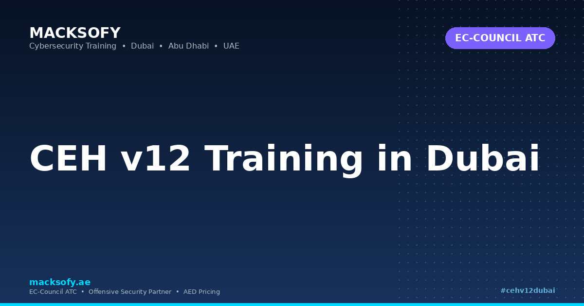 CEH v12 Training in Dubai — Macksofy Technologies, Dubai UAE