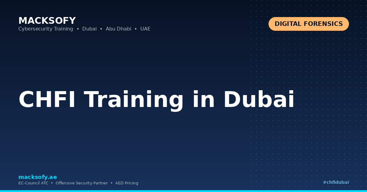 CHFI Training in Dubai — Macksofy Technologies, Dubai UAE